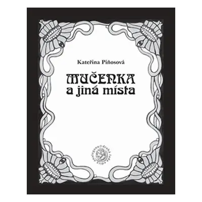 Mučenka a jiná místa - Kateřina Piňosová