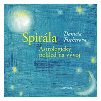 Spirála - Astrologický pohled na vývoj - Daniela Fischerová