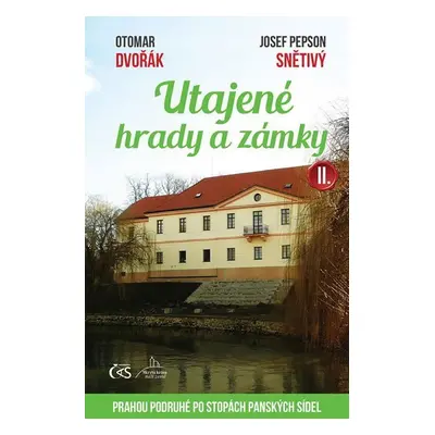 Utajené hrady a zámky II. aneb Prahou podruhé po stopách panských sídel - Otomar Dvořák