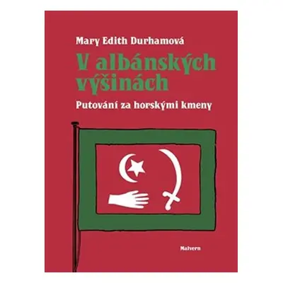 V albánských výšinách - Putování za horskými kmeny - Mary Edith Durhamová