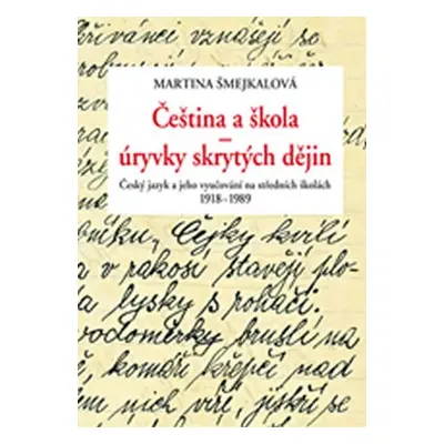 Čeština a škola - úryvky skrytých dějin: Český jazyk a jeho vyučování - Martina Šmejkalová