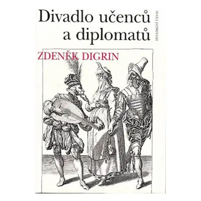 Divadlo učenců a diplomatů - Zdeněk Digrin