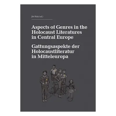 Aspects of Genres in the Holocaust Literatures in Central Europe / Die Gattungsaspekte der Holoc