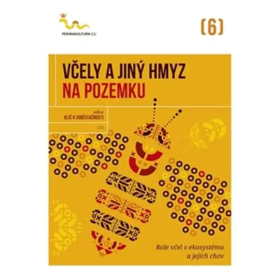 Včely a jiný hmyz na pozemku - Role včel v ekosystému a jejich chov - kolektiv autorů