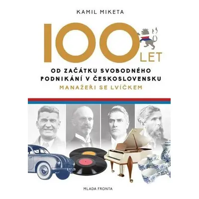 Manažeři se lvíčkem - 100 let od počátku svobodného podnikání v Československu - Kamil Miketa