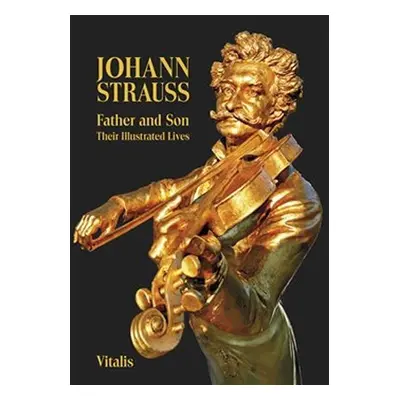 Johann Strauss - Father and Son. Their Illustrated Lives - Juliana Weitlaner