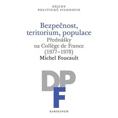 Bezpečnost, teritorium, populace - Přednášky na College de France (1977-1978) - Michel Foucault