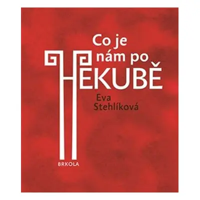 Co je nám po Hekubě - Eva Stehlíková