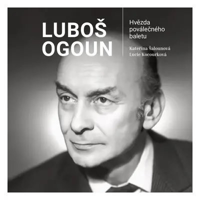 Luboš Ogoun - Hvězda poválečného baletu - Lucie Kocourková