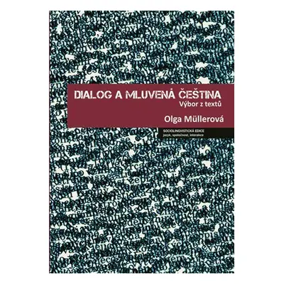 Dialog a mluvená čeština - Výbor z textů - Olga Müllerová