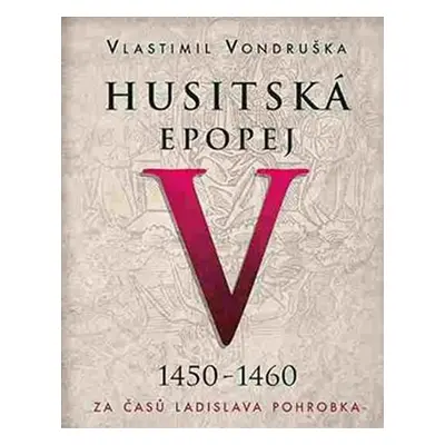 Husitská epopej V. - Za časů Ladislava Pohrobka. 1450 -1460 - CDmp3 - Vlastimil Vondruška