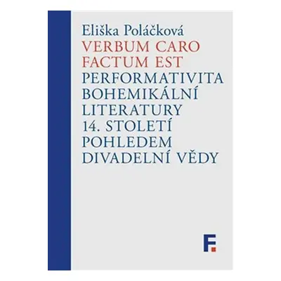 Verbum caro factum est - Performativita bohemikální literatury 14. století pohledem divadelní vě