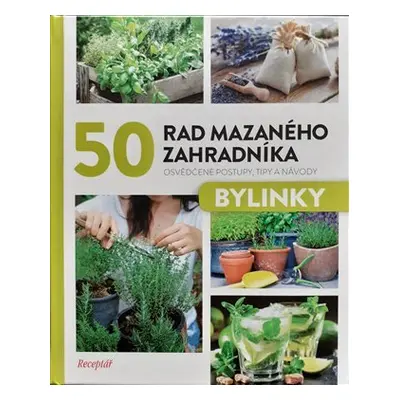 50 rad mazaného zahradníka - Bylinky - Kolektiv autorú