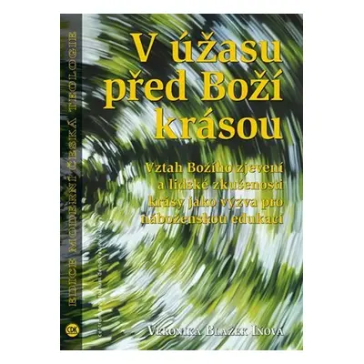 V úžasu před Boží krásou - Vztah Božího zjevení a lidské zkušenosti krásy jako výzva pro nábožen