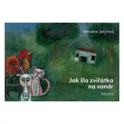 Jak šla zvířátka na vandr - Miroslava Jakešová