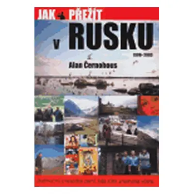 Jak přežít v Rusku 1990 - 2003 - Alan Černohous