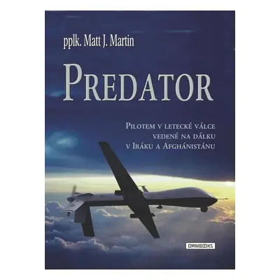 Predator - Pilotem v letecké válce vedené na dálku v Iráku a Afghánistánu - Matt J. Martin