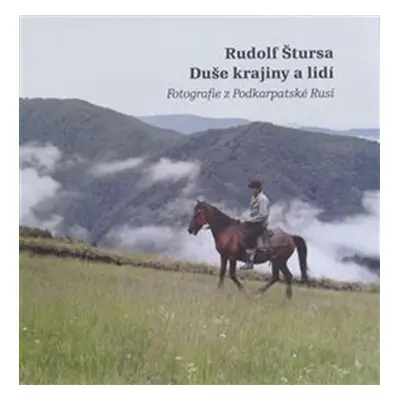 Duše krajiny a lidí - Fotografie z Podkarpatské Rusi - Rudolf Štursa