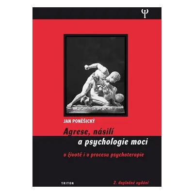 Agrese, násilí a psychologie moci v životě i v procesu psychoterapie - Jan Poněšický