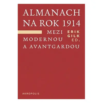 Almanach na rok 1914 - Mezi modernou a avantgardou - Erik Gilk