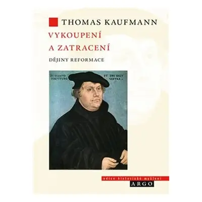 Vykoupení a zatracení - Dějiny reformace - Thomas Kaufmann