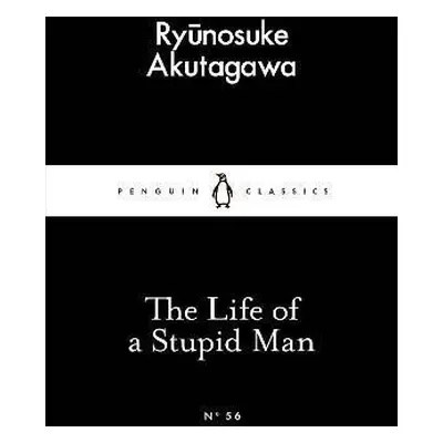 The Life of a Stupid Man - Rjúnosuke Akutagawa