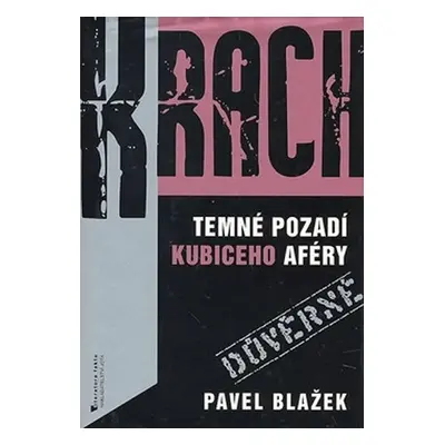 Krach - temné pozadí Kubiceho aféry - Pavel Blažek