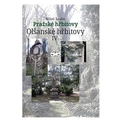 Olšanské hřbitovy IV. - Pražské hřbitovy - Miloš Szabo