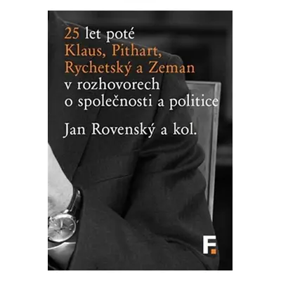 25 let poté - Klaus, Pithart, Rychetský a Zeman v rozhovorech o společnosti a politice - Jan Rov