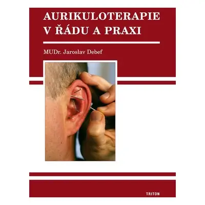 Aurikuloterapie v řádu a praxi - Jaroslav Debef