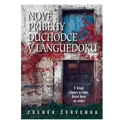 Nové příběhy důchodce v Languedoku: Ve francouzském kraji slunce a vína - Zdenek Červenka