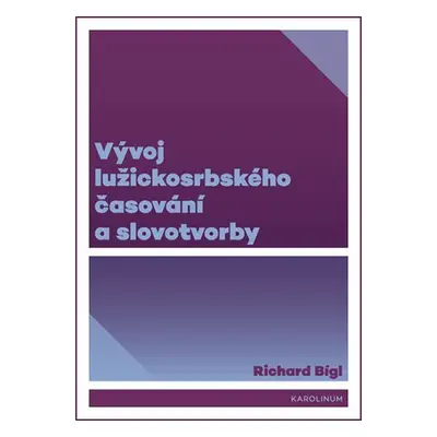 Vývoj lužickosrbského časování a slovotvorby - Richard Bígl