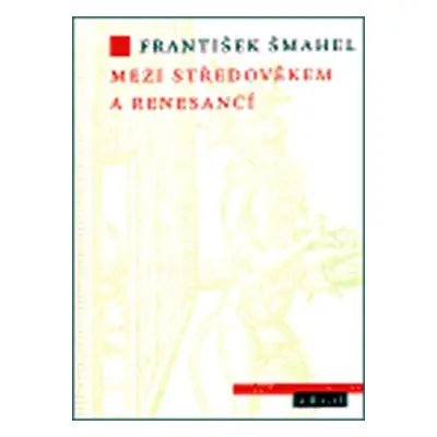 Mezi středověkem a renesancí - František Šmahel