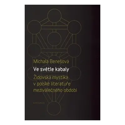 Ve světle kabaly: Židovská mystika v polské literatuře meziválečného období - Michala Benešová