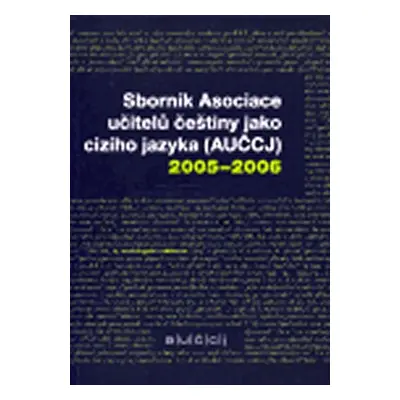 Sborník Asociace učitelů češtiny jako cizího jazyka (AUČCJ) 2005-6 - kolektiv autorů