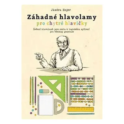 Záhadné hlavolamy pro chytré hlavičky - Jindra Hojer