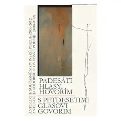 Padesáti hlasy hovořím / S petdeseti glasovi govorim - Antologie současné slovinské poezie (2000