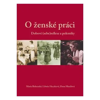 O ženské práci - Dobové (sebe)reflexe a polemiky - Marie Bahenská