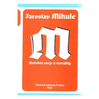 Hudební eseje a morality - Jaroslav Mihule