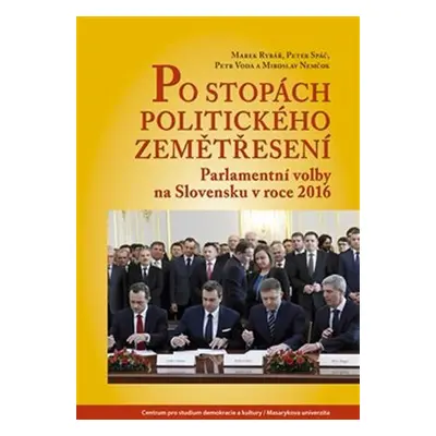 Po stopách politického zemětřesení - Parlamentní volby na Slovensku v roce 2016 - Miroslav Nemčo