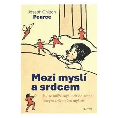 Mezi myslí a srdcem - Jak se může mysl učit od srdce novým způsobům myšlení - Joseph Chilton Pea