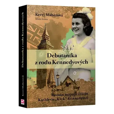 Debutantka z rodu Kennedyových - Román mapující život Kathleen „Kick“ Kennedyové - Kerri Maherov