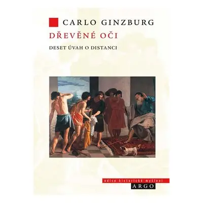 Dřevěné oči - Deset úvah o distanci - Carlo Ginzburg