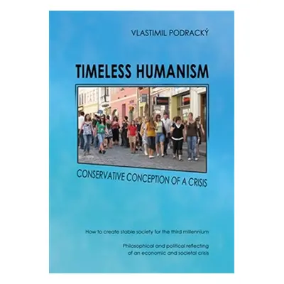 Timeless humanism - Conservative conception of a crisis - Vlastimil Podracký