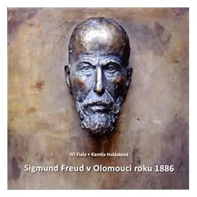 Sigmund Freud v Olomouci roku 1886 - Jiří Fiala