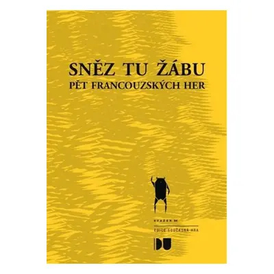 Sněz tu žábu - Pět francouzských her - kolektiv autorů