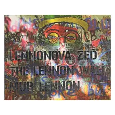 Lennonova zeď – The Lennon Wall – Mur Lennon - Jaromír Zemina