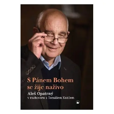 S Pánem Bohem se žije naživo - Aleš Opatrný v rozhovoru s Tomášem Kutilem - Aleš Opatrný