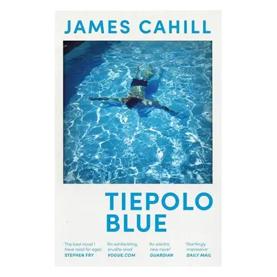 Tiepolo Blue: ´The best novel I have read for ages´ Stephen Fry - James Cahill