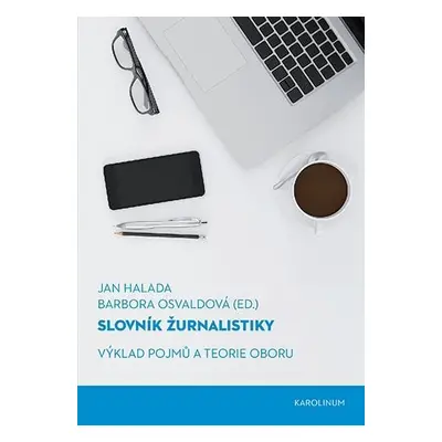 Slovník žurnalistiky - Výklad pojmů a teorie oboru, 5. vydání - Jan Halada